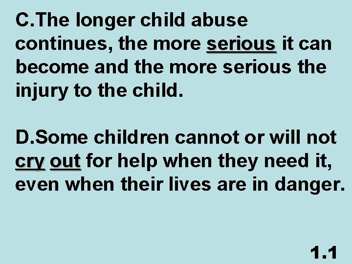 C. The longer child abuse continues, the more serious it can become and the