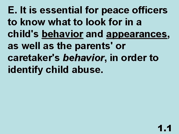E. It is essential for peace officers to know what to look for in