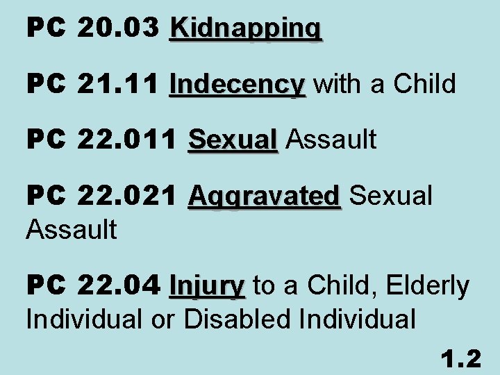 PC 20. 03 Kidnapping PC 21. 11 Indecency with a Child Indecency PC 22.