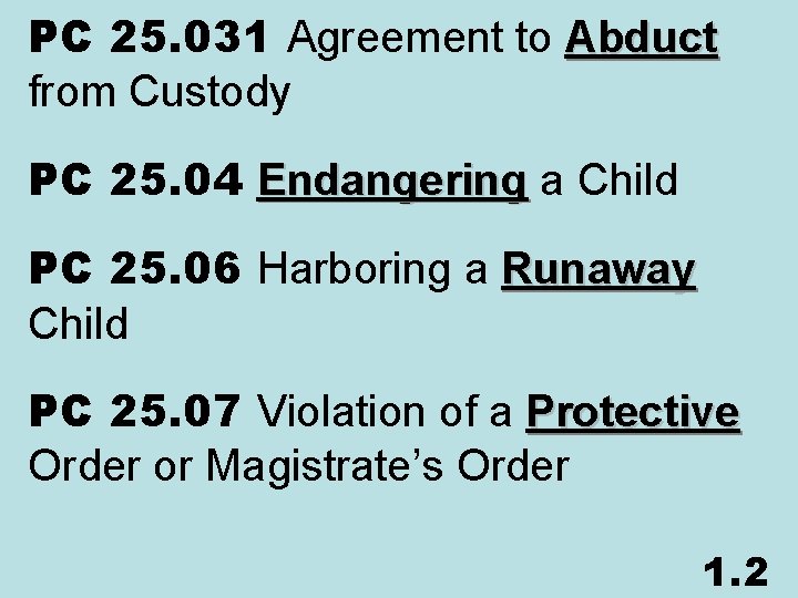PC 25. 031 Agreement to Abduct from Custody PC 25. 04 Endangering a Child