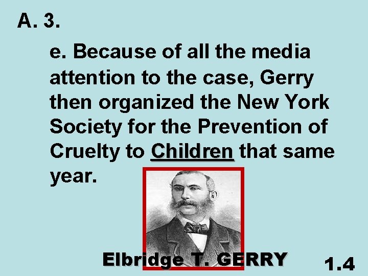 A. 3. e. Because of all the media attention to the case, Gerry then