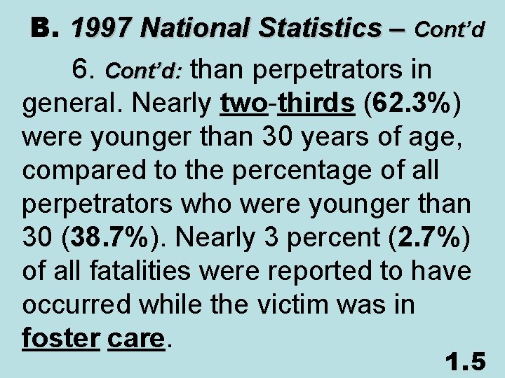  B. 1997 National Statistics – Cont’d 6. Cont’d: than perpetrators in general. Nearly