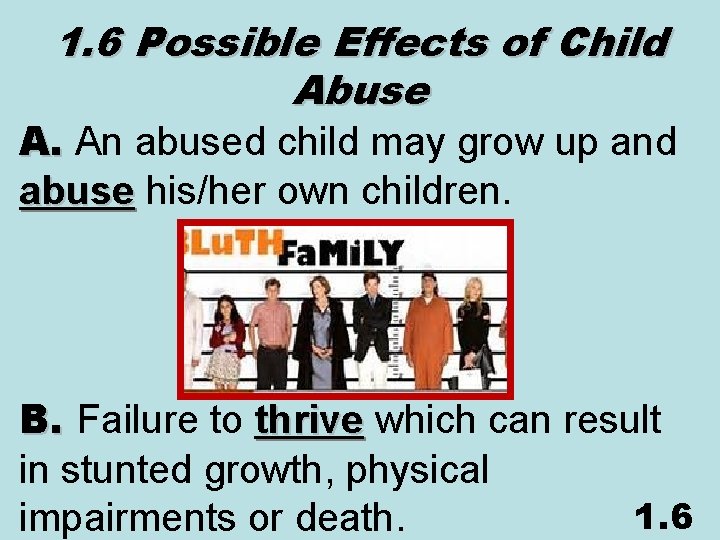 1. 6 Possible Effects of Child Abuse A. An abused child may grow up