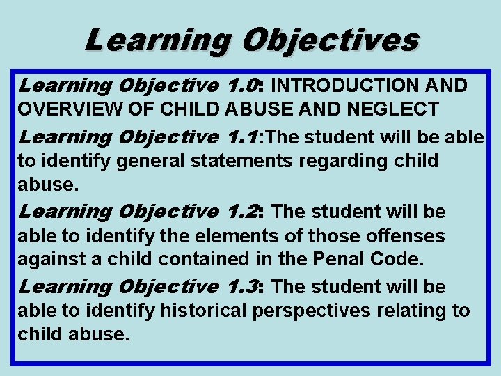 Learning Objectives Learning Objective 1. 0: INTRODUCTION AND OVERVIEW OF CHILD ABUSE AND NEGLECT
