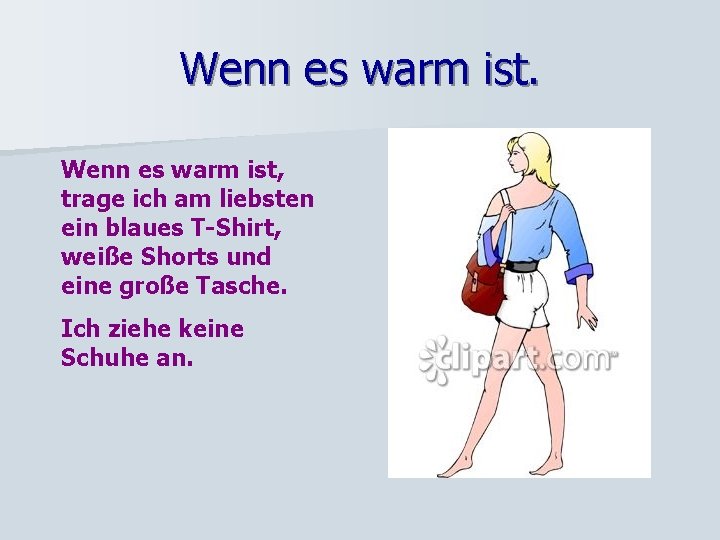 Wenn es warm ist, trage ich am liebsten ein blaues T-Shirt, weiße Shorts und
