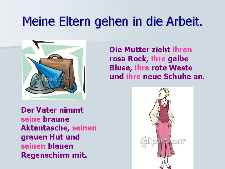 Meine Eltern gehen in die Arbeit. Die Mutter zieht ihren rosa Rock, ihre gelbe