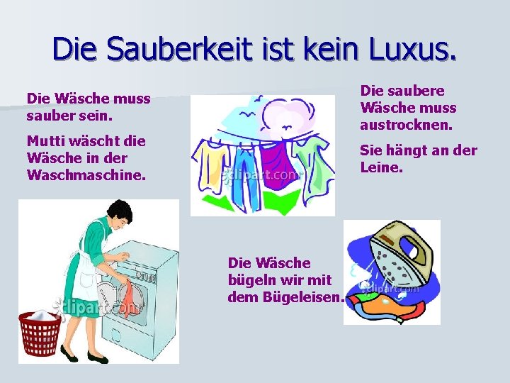 Die Sauberkeit ist kein Luxus. Die saubere Wäsche muss austrocknen. Die Wäsche muss sauber