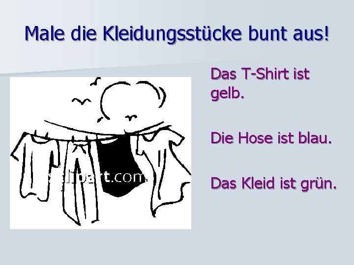 Male die Kleidungsstücke bunt aus! Das T-Shirt ist gelb. Die Hose ist blau. Das