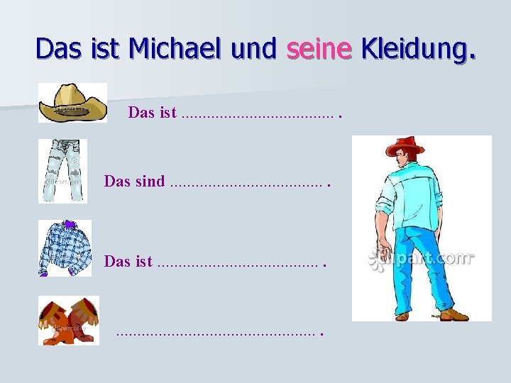 Das ist Michael und seine Kleidung. Das ist. . . . . Das sind.