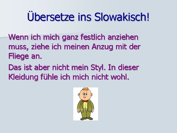 Übersetze ins Slowakisch! Wenn ich mich ganz festlich anziehen muss, ziehe ich meinen Anzug