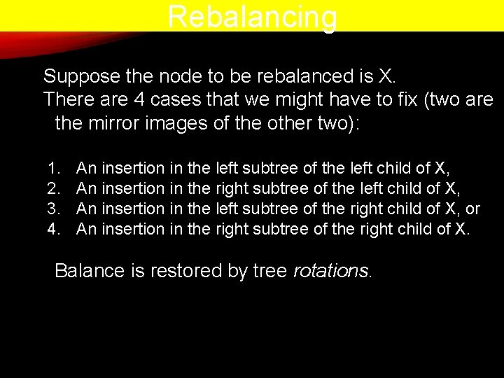 Rebalancing Suppose the node to be rebalanced is X. There are 4 cases that