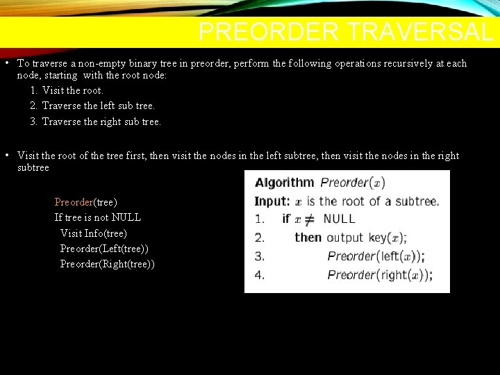 PREORDER TRAVERSAL • To traverse a non-empty binary tree in preorder, perform the following