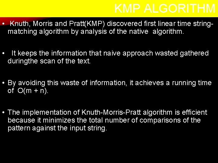 KMP ALGORITHM • Knuth, Morris and Pratt(KMP) discovered ﬁrst linear time stringmatching algorithm by