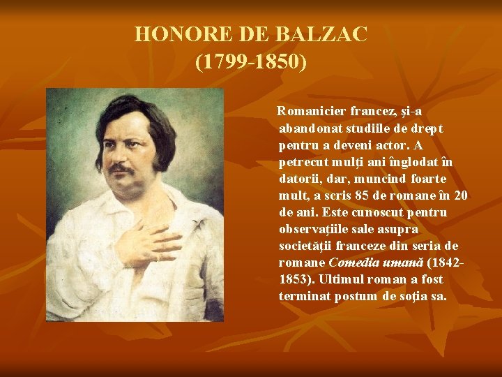 HONORE DE BALZAC (1799 -1850) Romanicier francez, şi-a abandonat studiile de drept pentru a