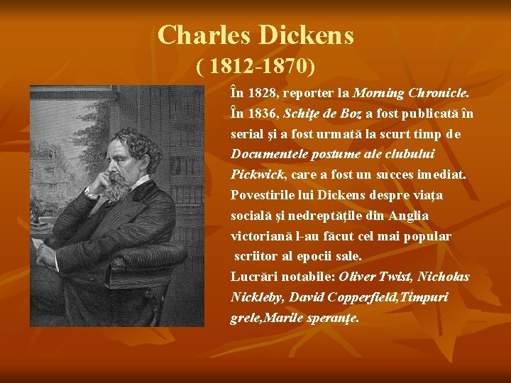 Charles Dickens ( 1812 -1870) În 1828, reporter la Morning Chronicle. În 1836, Schiţe