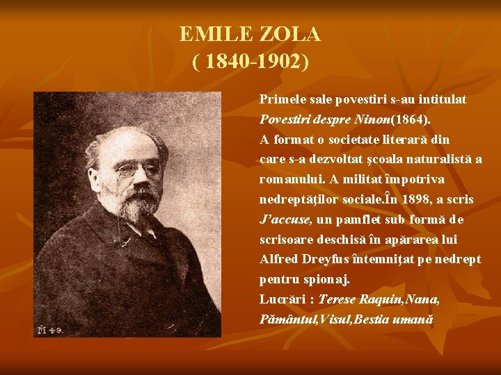 EMILE ZOLA ( 1840 -1902) Primele sale povestiri s-au intitulat Povestiri despre Ninon(1864). A