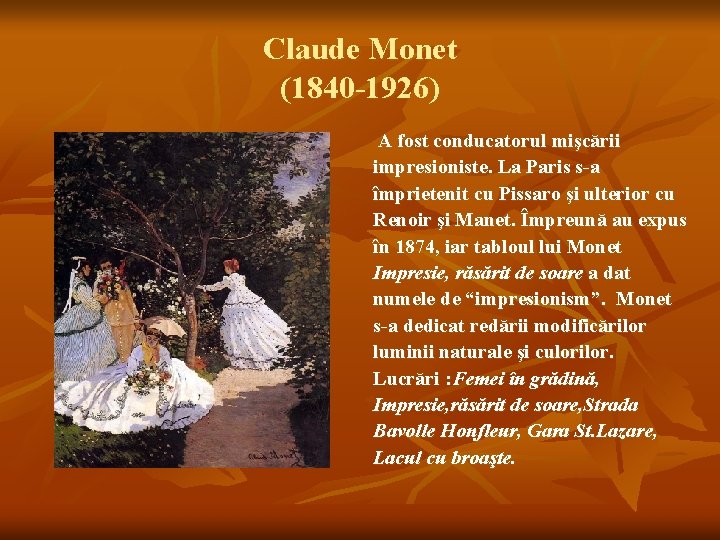 Claude Monet (1840 -1926) A fost conducatorul mişcării impresioniste. La Paris s-a împrietenit cu