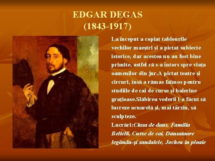 EDGAR DEGAS (1843 -1917) La început a copiat tablourile vechilor maeştri şi a pictat