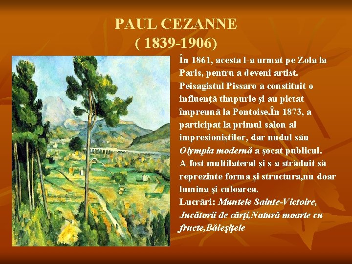 PAUL CEZANNE ( 1839 -1906) În 1861, acesta l-a urmat pe Zola la Paris,