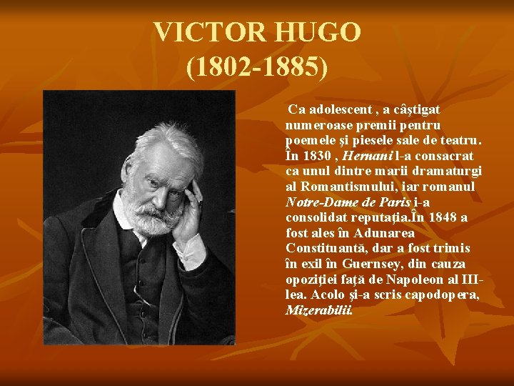 VICTOR HUGO (1802 -1885) Ca adolescent , a câştigat numeroase premii pentru poemele şi