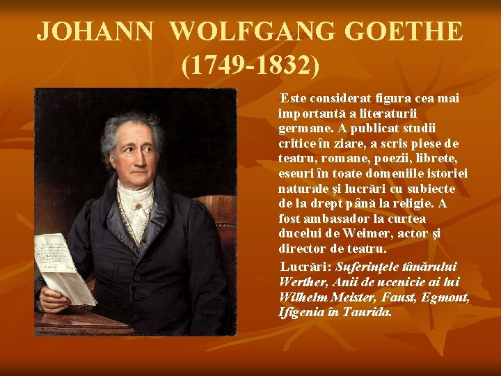 JOHANN WOLFGANG GOETHE (1749 -1832) Este considerat figura cea mai importantă a literaturii germane.