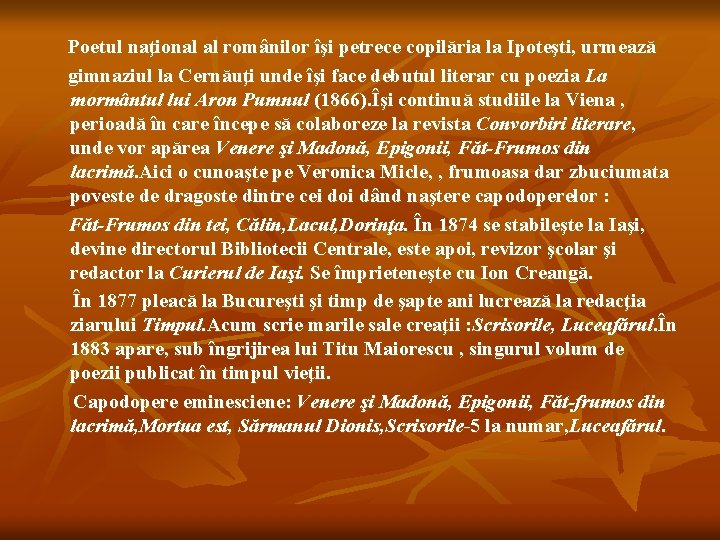 Poetul naţional al românilor îşi petrece copilăria la Ipoteşti, urmează gimnaziul la Cernăuţi unde