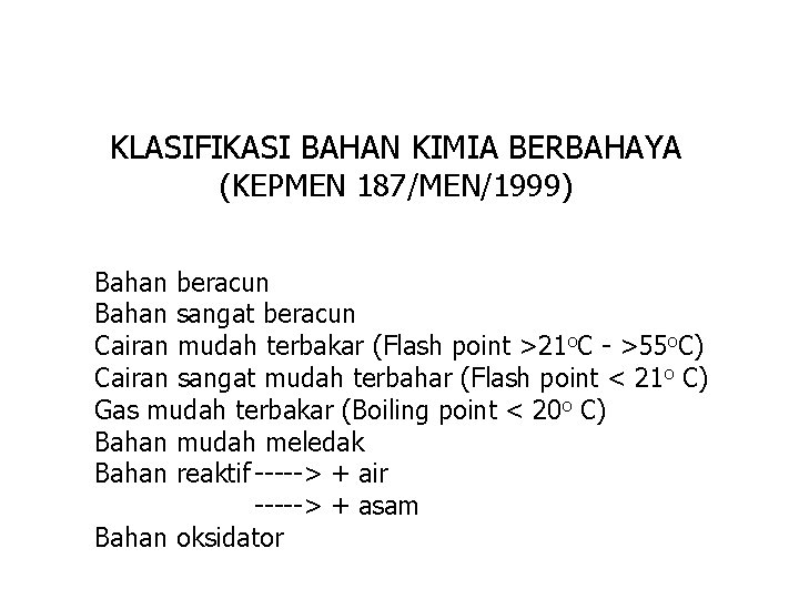 KLASIFIKASI BAHAN KIMIA BERBAHAYA (KEPMEN 187/MEN/1999) Bahan beracun Bahan sangat beracun Cairan mudah terbakar