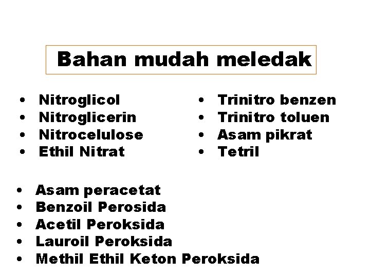 Bahan mudah meledak • • Nitroglicol Nitroglicerin Nitrocelulose Ethil Nitrat • • • Asam