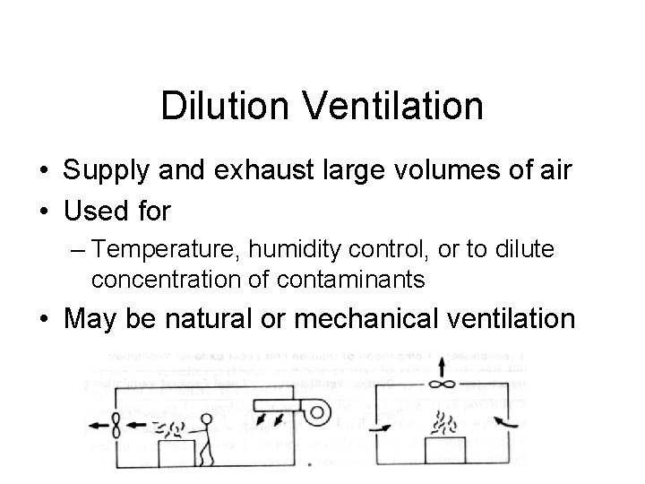 Dilution Ventilation • Supply and exhaust large volumes of air • Used for –