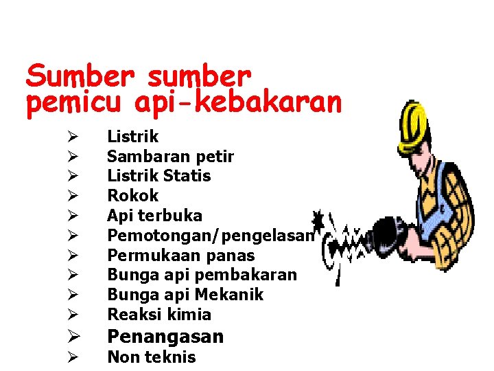 Sumber sumber pemicu api-kebakaran Ø Ø Ø Listrik Sambaran petir Listrik Statis Rokok Api