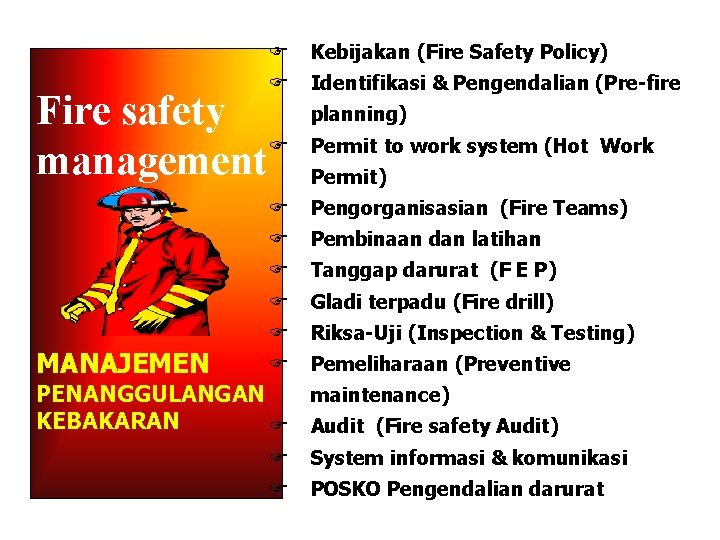 F Kebijakan (Fire Safety Policy) F Identifikasi & Pengendalian (Pre-fire Fire safety F management