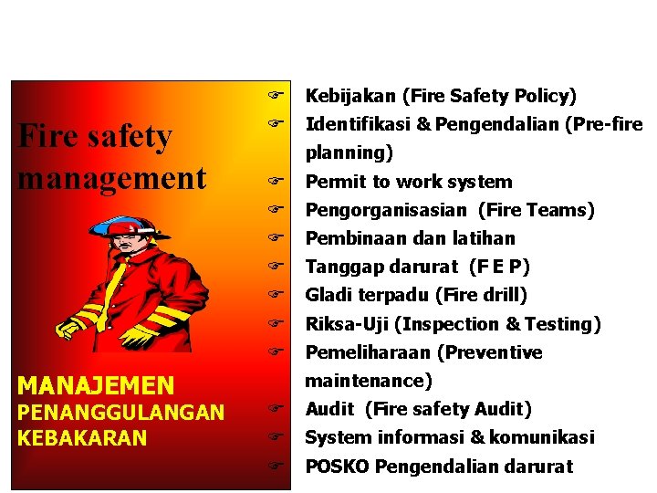 Fire safety management MANAJEMEN PENANGGULANGAN KEBAKARAN F Kebijakan (Fire Safety Policy) F Identifikasi &