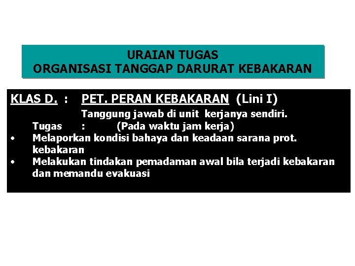 URAIAN TUGAS ORGANISASI TANGGAP DARURAT KEBAKARAN KLAS D. : • • PET. PERAN KEBAKARAN