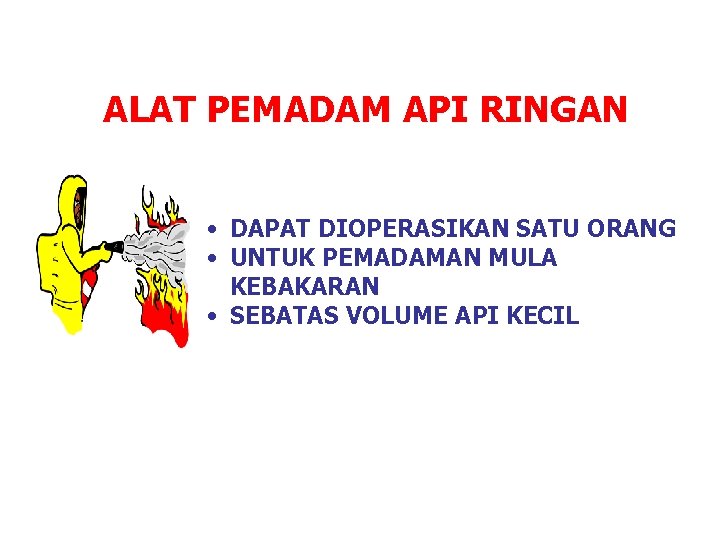 ALAT PEMADAM API RINGAN • DAPAT DIOPERASIKAN SATU ORANG • UNTUK PEMADAMAN MULA KEBAKARAN
