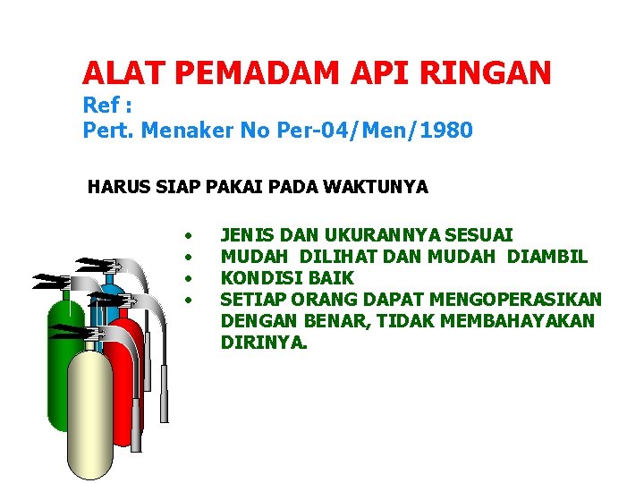 ALAT PEMADAM API RINGAN Ref : Pert. Menaker No Per-04/Men/1980 HARUS SIAP PAKAI PADA