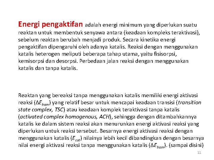 Energi pengaktifan adalah energi minimum yang diperlukan suatu reaktan untuk membentuk senyawa antara (keadaan
