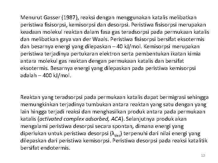 Menurut Gasser (1987), reaksi dengan menggunakan katalis melibatkan peristiwa fisisorpsi, kemisorpsi dan desorpsi. Peristiwa