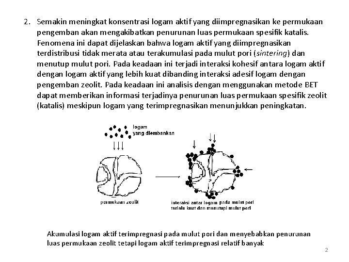 2. Semakin meningkat konsentrasi logam aktif yang diimpregnasikan ke permukaan pengemban akan mengakibatkan penurunan