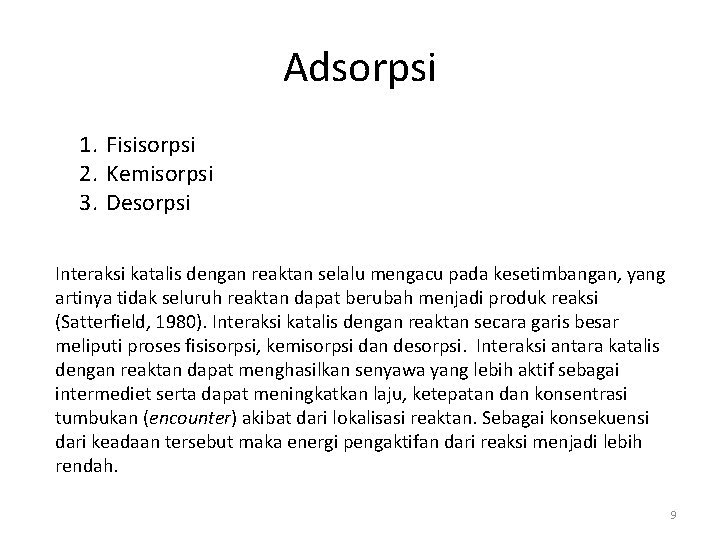 Adsorpsi 1. Fisisorpsi 2. Kemisorpsi 3. Desorpsi Interaksi katalis dengan reaktan selalu mengacu pada
