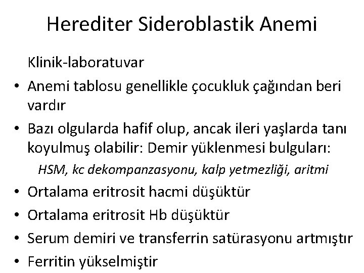 Herediter Sideroblastik Anemi Klinik-laboratuvar • Anemi tablosu genellikle çocukluk çağından beri vardır • Bazı