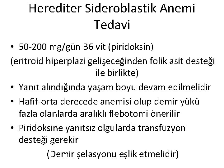 Herediter Sideroblastik Anemi Tedavi • 50 -200 mg/gün B 6 vit (piridoksin) (eritroid hiperplazi