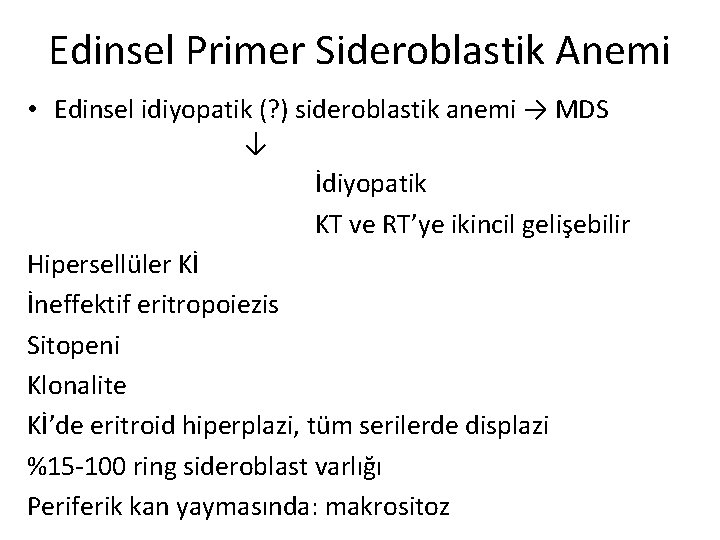 Edinsel Primer Sideroblastik Anemi • Edinsel idiyopatik (? ) sideroblastik anemi → MDS ↓