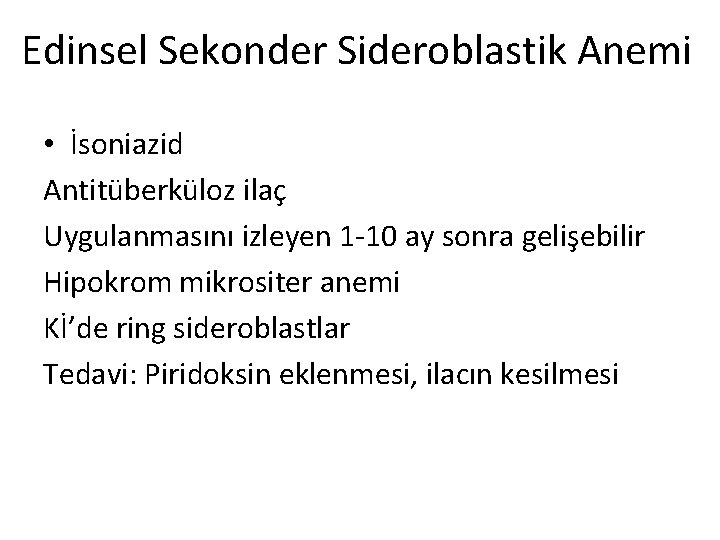 Edinsel Sekonder Sideroblastik Anemi • İsoniazid Antitüberküloz ilaç Uygulanmasını izleyen 1 -10 ay sonra