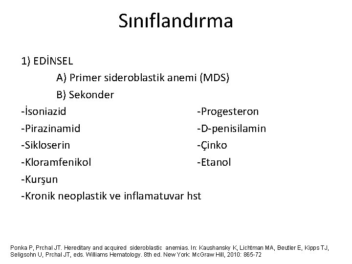 Sınıflandırma 1) EDİNSEL A) Primer sideroblastik anemi (MDS) B) Sekonder -İsoniazid -Progesteron -Pirazinamid -D-penisilamin