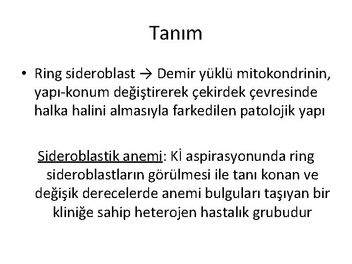 Tanım • Ring sideroblast → Demir yüklü mitokondrinin, yapı-konum değiştirerek çekirdek çevresinde halka halini