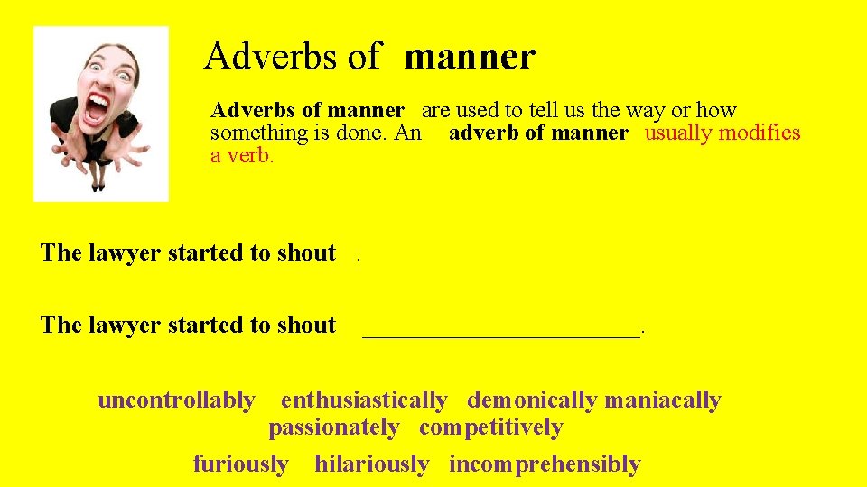 Adverbs of manner are used to tell us the way or how something is