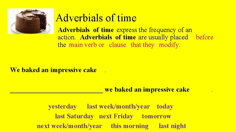 Adverbials of time express the frequency of an action. Adverbials of time are usually