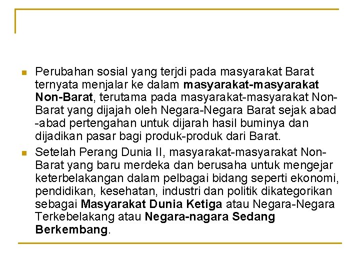n n Perubahan sosial yang terjdi pada masyarakat Barat ternyata menjalar ke dalam masyarakat-masyarakat