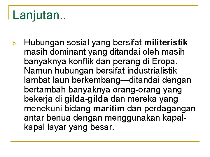Lanjutan. . b. Hubungan sosial yang bersifat militeristik masih dominant yang ditandai oleh masih