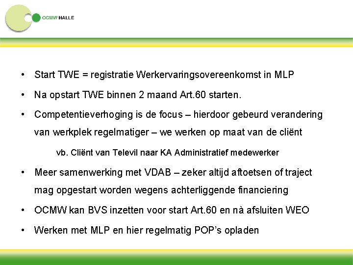  • Start TWE = registratie Werkervaringsovereenkomst in MLP • Na opstart TWE binnen